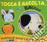 Bauuu! Tocca e ascolta.... Ediz. a colori libro