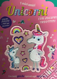 I miei amici unicorni. Ediz. a colori libro
