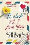 Il club P.S. I love you libro di Ahern Cecelia