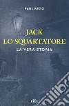 Jack lo Squartatore. La vera storia libro