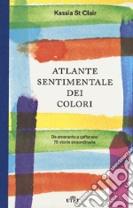 Atlante sentimentale dei colori. Da amaranto a zafferano 76 storie straordinarie. Con gadget libro