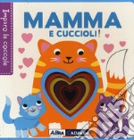 Mamma e cuccioli! Imparo le coccole. Ediz. a colori libro