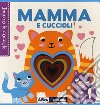 Mamma e cuccioli! Imparo le coccole. Ediz. a colori libro