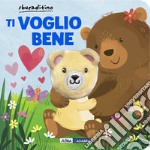 Ti voglio bene. Ediz. a colori libro