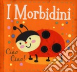 Ciao ciao! I morbidini. Ediz. a colori libro