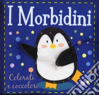 Colorati e coccolosi. I morbidini. Ediz. a colori libro