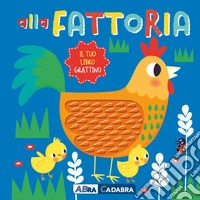 Alla fattoria. Il tuo libro grattino. Ediz. a colori libro