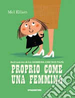 Proprio come una femmina. Ediz. a colori libro