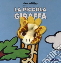 La piccola giraffa. Ediz. a colori libro