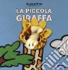 La piccola giraffa. Ediz. a colori libro di Van der Put Klaartje