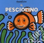 Il pesciolino. Ediz. a colori libro