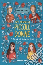 Nel mondo di «Piccole donne». 15 parole per diventare grandi libro