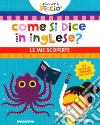 Come si dice in inglese? Le mie scoperte. Piccini picciò. Ediz. a colori libro