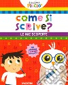 Come si scrive? Le mie scoperte. Piccini picciò. Ediz. a colori libro