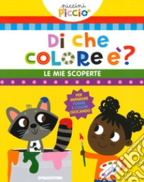 Di che colore è? Le mie scoperte. Piccini picciò. Ediz. a colori, Lisa  Lupano