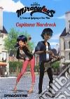 Capitana Hardrock. Miraculous. Le storie di Ladybug e Chat Noir libro