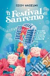 Il festival di Sanremo. 70 anni di storie, canzoni, cantanti e serate libro di Anselmi Eddy