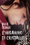 L'inganno di cristallo libro di Blue Jeans