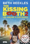 The kissing booth 2. Un amore a distanza libro di Reekles Beth