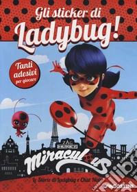 Gli sticker di Ladybug! Miraculous. Le storie di Ladybug e Chat Noir. Con adesivi. Ediz. a colori libro