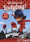 Gli sticker di Ladybug! Miraculous. Le storie di Ladybug e Chat Noir. Con adesivi. Ediz. a colori libro