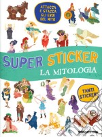 La mitologia Super sticker. Ediz. a colori libro