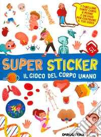 Il gioco del corpo umano. Super sticker. Con adesivi. Ediz. a colori libro