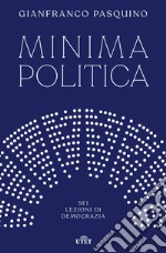 Minima politica. Sei lezioni di democrazia libro