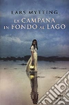 La campana in fondo al lago libro di Mytting Lars