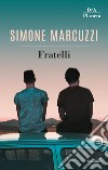 Fratelli libro di Marcuzzi Simone