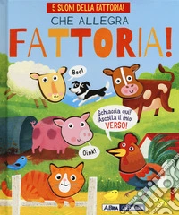 Che allegra fattoria. Ediz. a colori libro