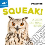 Squeak! La civetta e gli animali notturni. Ediz. illustrata libro