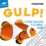 Gulp! Il pesce pagliaccio e gli animali marini. Ediz. illustrata libro