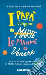 I papà vengono da Marte, le mamme da Venere. Perché mamma e papà fanno le stesse cose in maniera differente libro