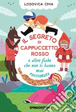 Il segreto di Cappuccetto Rosso e altre fiabe che non ti hanno mai raccontato libro