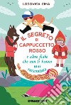 Il segreto di Cappuccetto Rosso e altre fiabe che non ti hanno mai raccontato libro