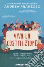 Viva la Costituzione. Le parole e i protagonisti. Perché i nostri valori non rimangano solo sulla Carta libro