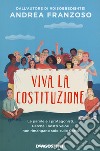 Viva la Costituzione. Le parole e i protagonisti. Perché i nostri valori non rimangano solo sulla Carta libro