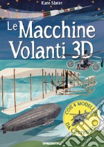 Le macchine volanti 3D. Con 4 modellini in 3D libro