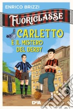 Carletto e il mistero del derby. Fuoriclasse libro