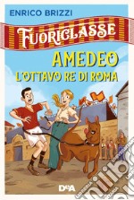 Amedeo l'ottavo re di Roma. Fuoriclasse libro