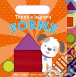 Forme. Tocca e impara. Ediz. a colori libro