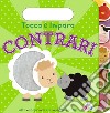 Contrari. Tocca e impara. Ediz. a colori libro di Ward Sarah