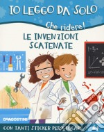 Le invenzioni scatenate. Che ridere! Con adesivi. Ediz. a colori libro