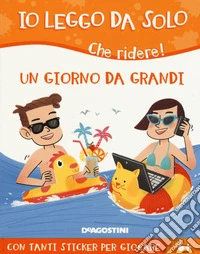 Un giorno da grandi. Che ridere! Con adesivi. Ediz. a colori