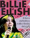 Billie Eilish. Il libro definitivo sulla ribelle del pop. 100% unofficial libro