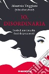 Io, disordinaria. Storia di una rinascita, fuori dai preconcetti libro