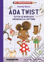 Ada Twist. Tutte le risposte vengono al pettine. Gli ingegnosissimi. Vol. 1 libro