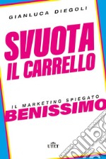 Svuota il carrello. Il marketing spiegato benissimo libro