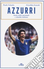 Azzurri. Storie della nazionale e identità italiana libro